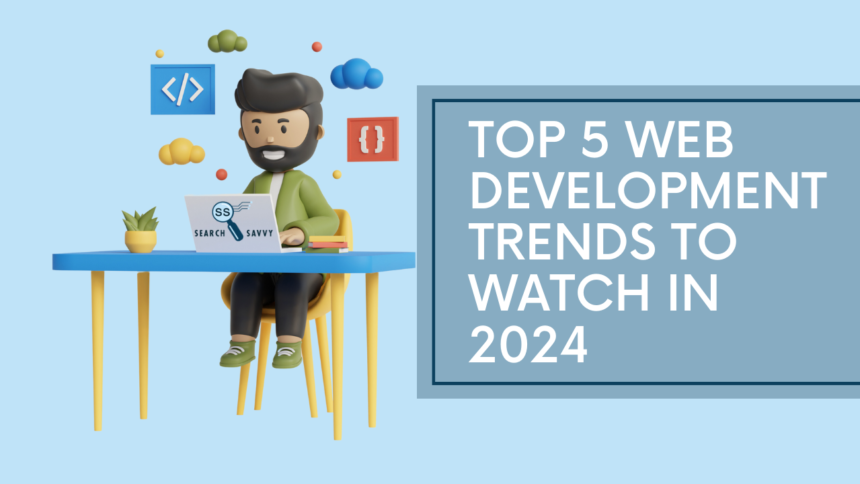 Top 5 Web Development Trends to Watch in 2024